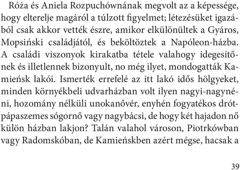 A családi viszonyok kirakatba tétele valahogy idegesítőnek és illetlennek bizonyult, no még ilyet, mondogatták Kamieńsk lakói.