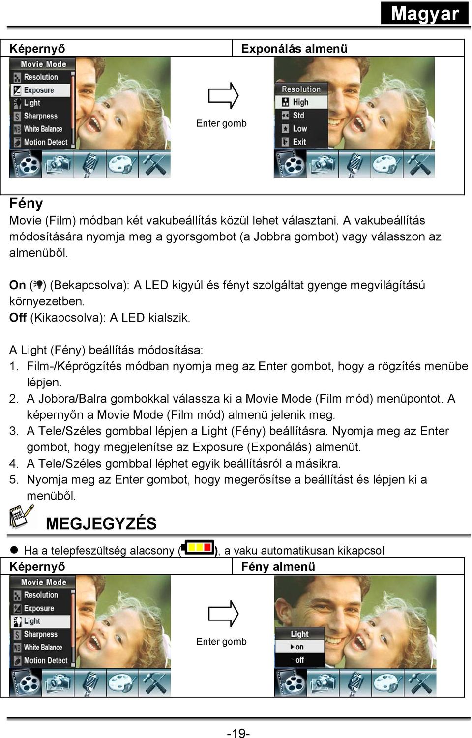 Film-/Képrögzítés módban nyomja meg az Enter gombot, hogy a rögzítés menübe lépjen. 2. A Jobbra/Balra gombokkal válassza ki a Movie Mode (Film mód) menüpontot.
