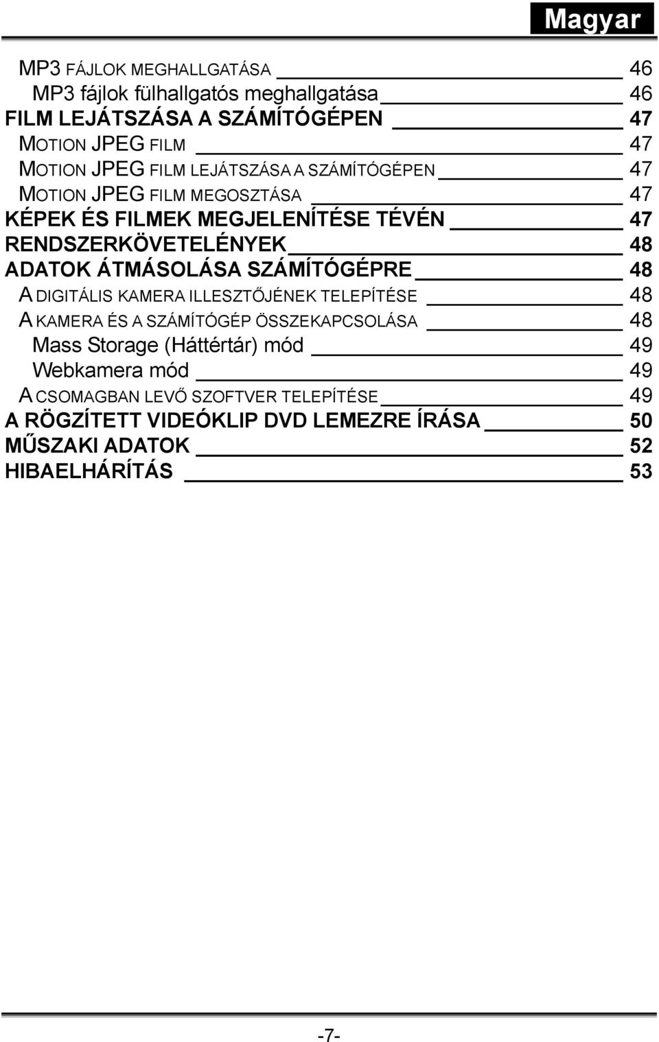 ÁTMÁSOLÁSA SZÁMÍTÓGÉPRE 48 A DIGITÁLIS KAMERA ILLESZTŐJÉNEK TELEPÍTÉSE 48 A KAMERA ÉS A SZÁMÍTÓGÉP ÖSSZEKAPCSOLÁSA 48 Mass Storage