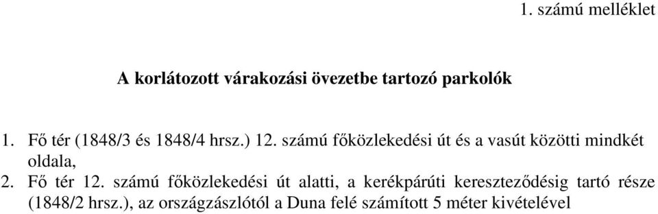 számú főközlekedési út és a vasút közötti mindkét oldala, 2. Fő tér 12.