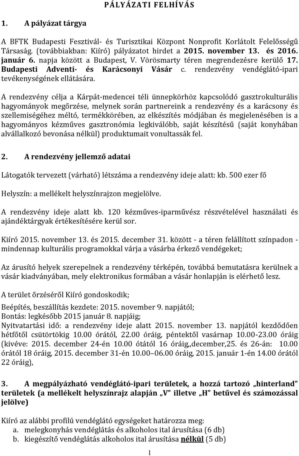 A rendezvény célja a Kárpát-medencei téli ünnepkörhöz kapcsolódó gasztrokulturális hagyományok megőrzése, melynek során partnereink a rendezvény és a karácsony és szellemiségéhez méltó,