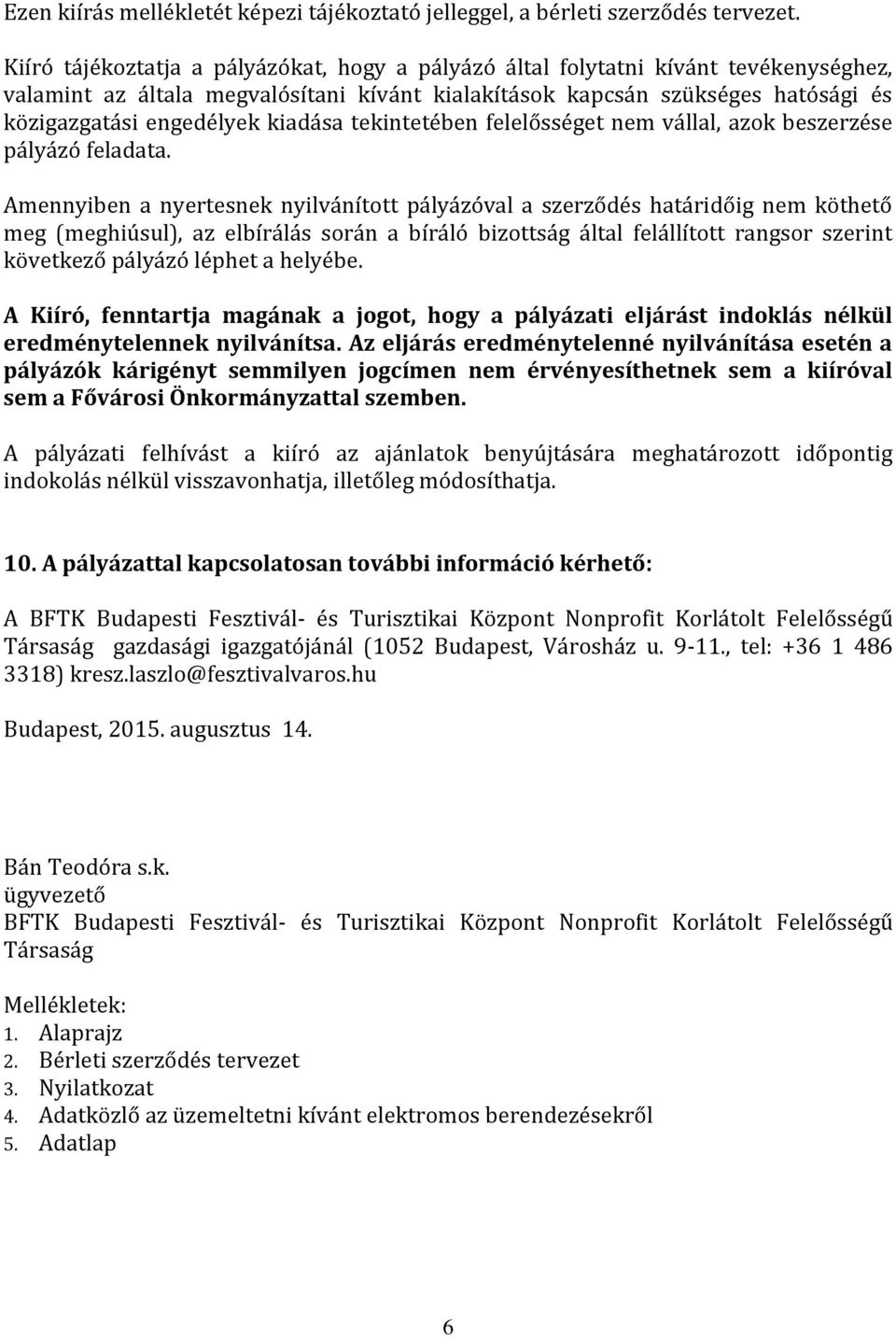 kiadása tekintetében felelősséget nem vállal, azok beszerzése pályázó feladata.