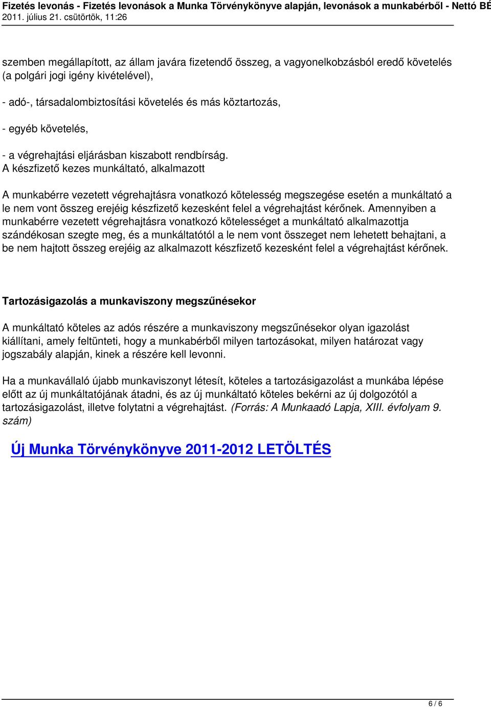 A készfizető kezes munkáltató, alkalmazott A munkabérre vezetett végrehajtásra vonatkozó kötelesség megszegése esetén a munkáltató a le nem vont összeg erejéig készfizető kezesként felel a