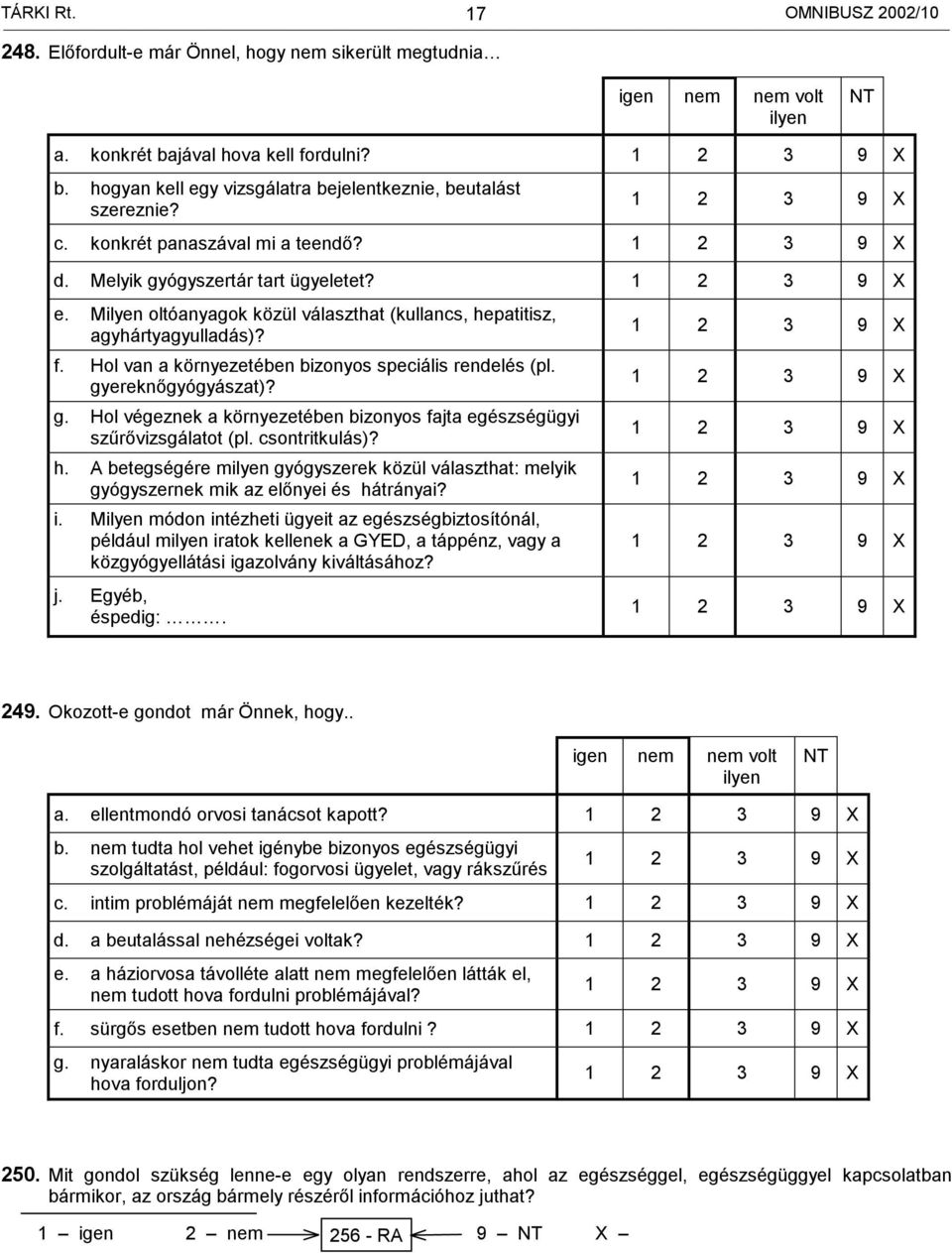 Milyen oltóanyagok közül választhat (kullancs, hepatitisz, agyhártyagyulladás)? f. Hol van a környezetében bizonyos speciális rendelés (pl. gy