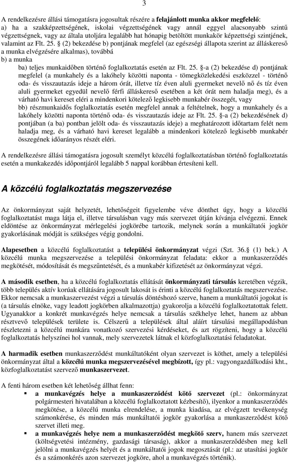 (2) bekezdése b) pontjának megfelel (az egészségi állapota szerint az álláskeresı a munka elvégzésére alkalmas), továbbá b) a munka ba) teljes munkaidıben történı foglalkoztatás esetén az Flt. 25.