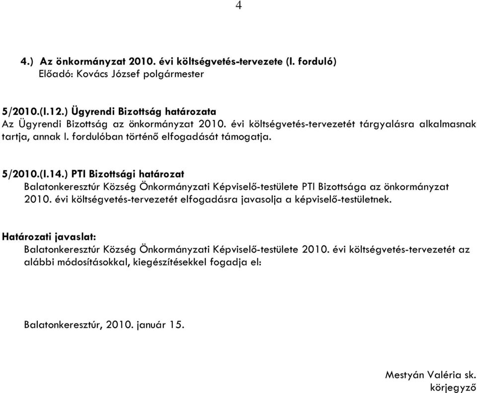 5/2010.(I.14.) PTI Bizottsági határozat Balatonkeresztúr Község Önkormányzati Képviselő-testülete PTI Bizottsága az önkormányzat 2010.