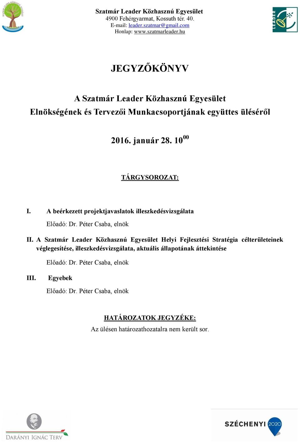 A Szatmár Leader Közhasznú Egyesület Helyi Fejlesztési Stratégia célterületeinek véglegesítése, illeszkedésvizsgálata, aktuális