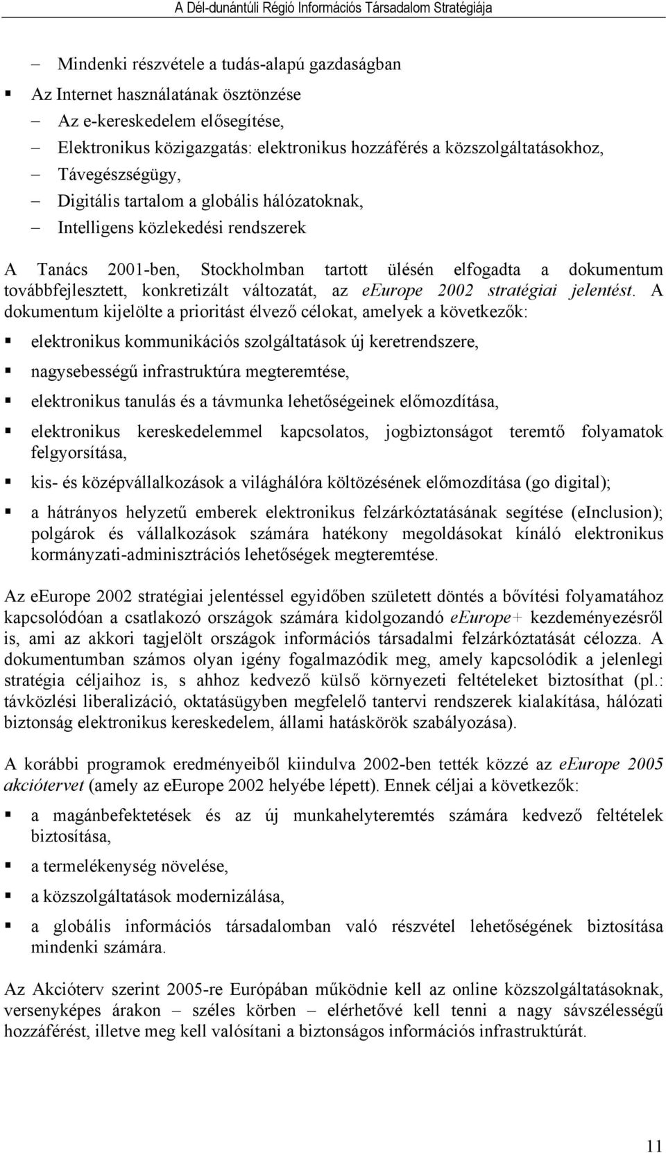 változatát, az eeurope 2002 stratégiai jelentést.