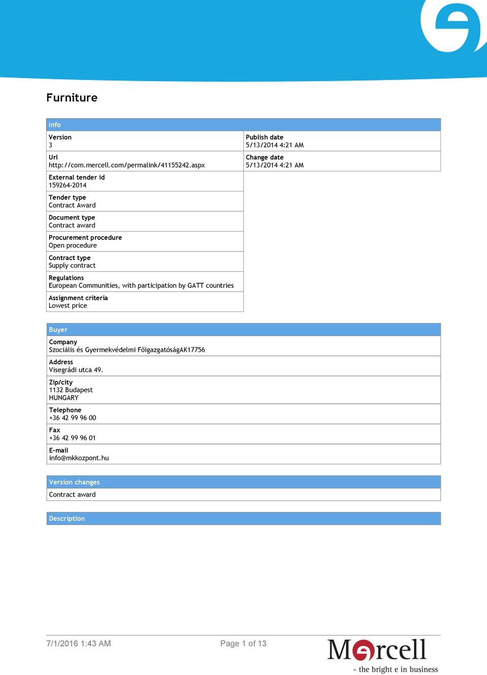 Regulations European Communities, with participation by GATT countries Assignment criteria Lowest price Publish date 5/13/2014 4:21 AM Change date 5/13/2014