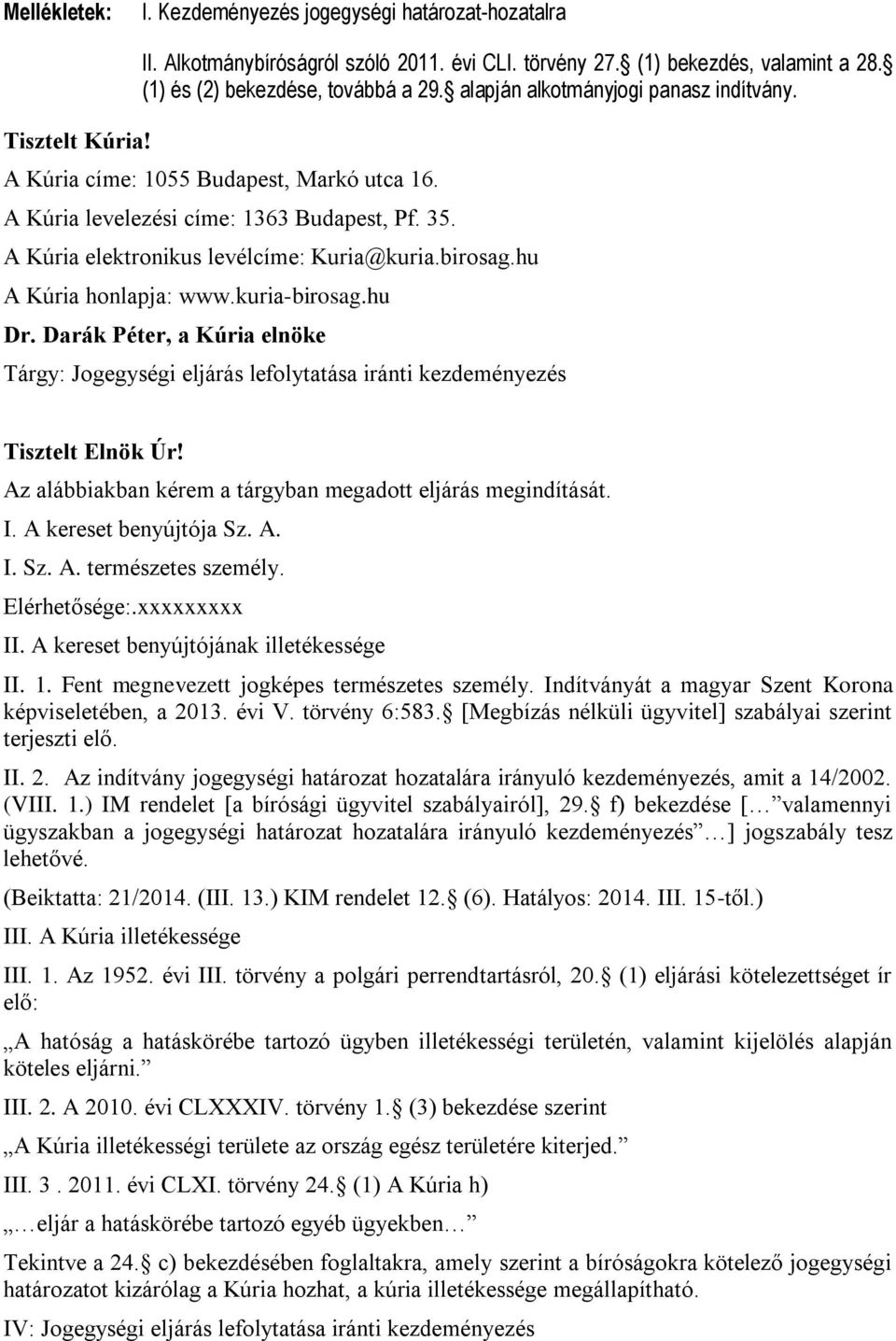 hu A Kúria honlapja: www.kuria-birosag.hu Dr. Darák Péter, a Kúria elnöke Tárgy: Jogegységi eljárás lefolytatása iránti kezdeményezés Tisztelt Elnök Úr!