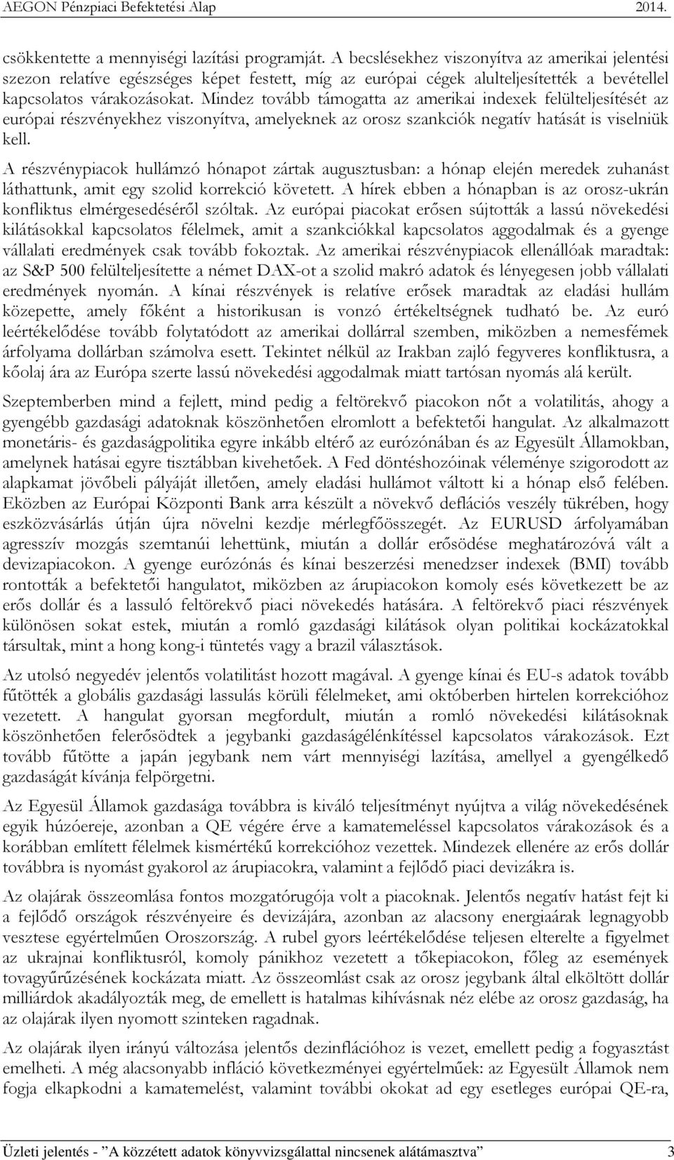 Mindez tovább támogatta az amerikai indexek felülteljesítését az európai részvényekhez viszonyítva, amelyeknek az orosz szankciók negatív hatását is viselniük kell.