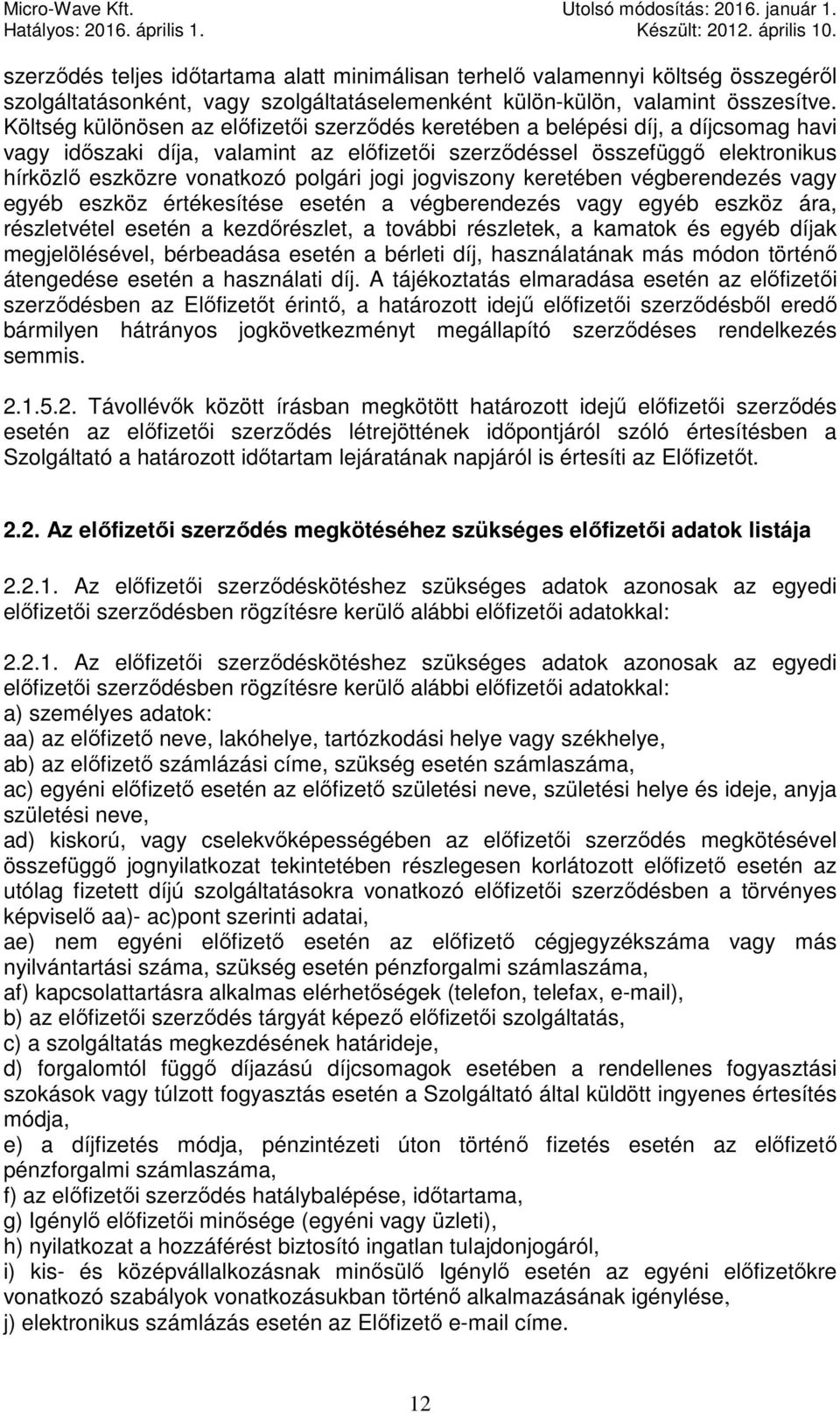 polgári jogi jogviszony keretében végberendezés vagy egyéb eszköz értékesítése esetén a végberendezés vagy egyéb eszköz ára, részletvétel esetén a kezdőrészlet, a további részletek, a kamatok és