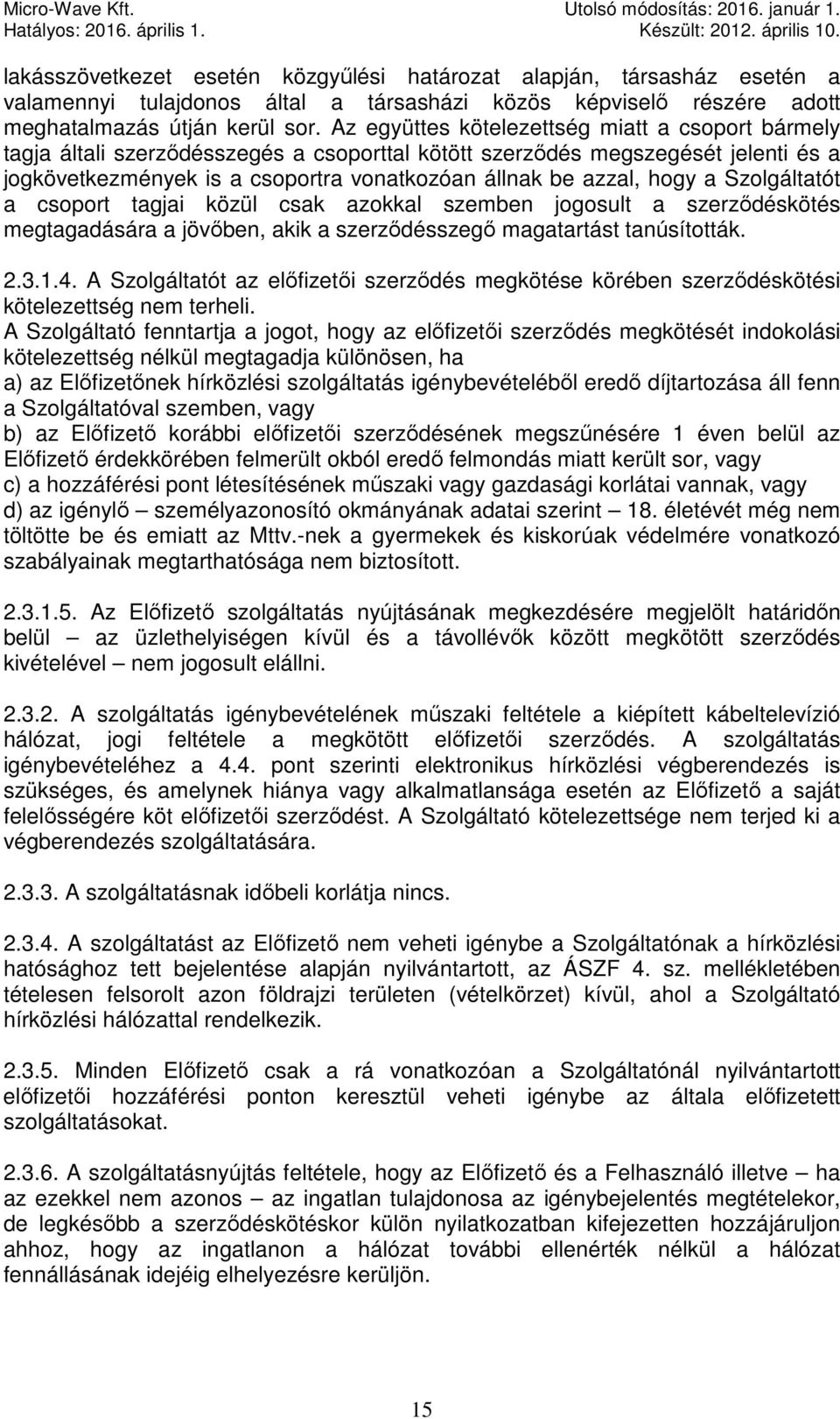 hogy a Szolgáltatót a csoport tagjai közül csak azokkal szemben jogosult a szerződéskötés megtagadására a jövőben, akik a szerződésszegő magatartást tanúsították. 2.3.1.4.