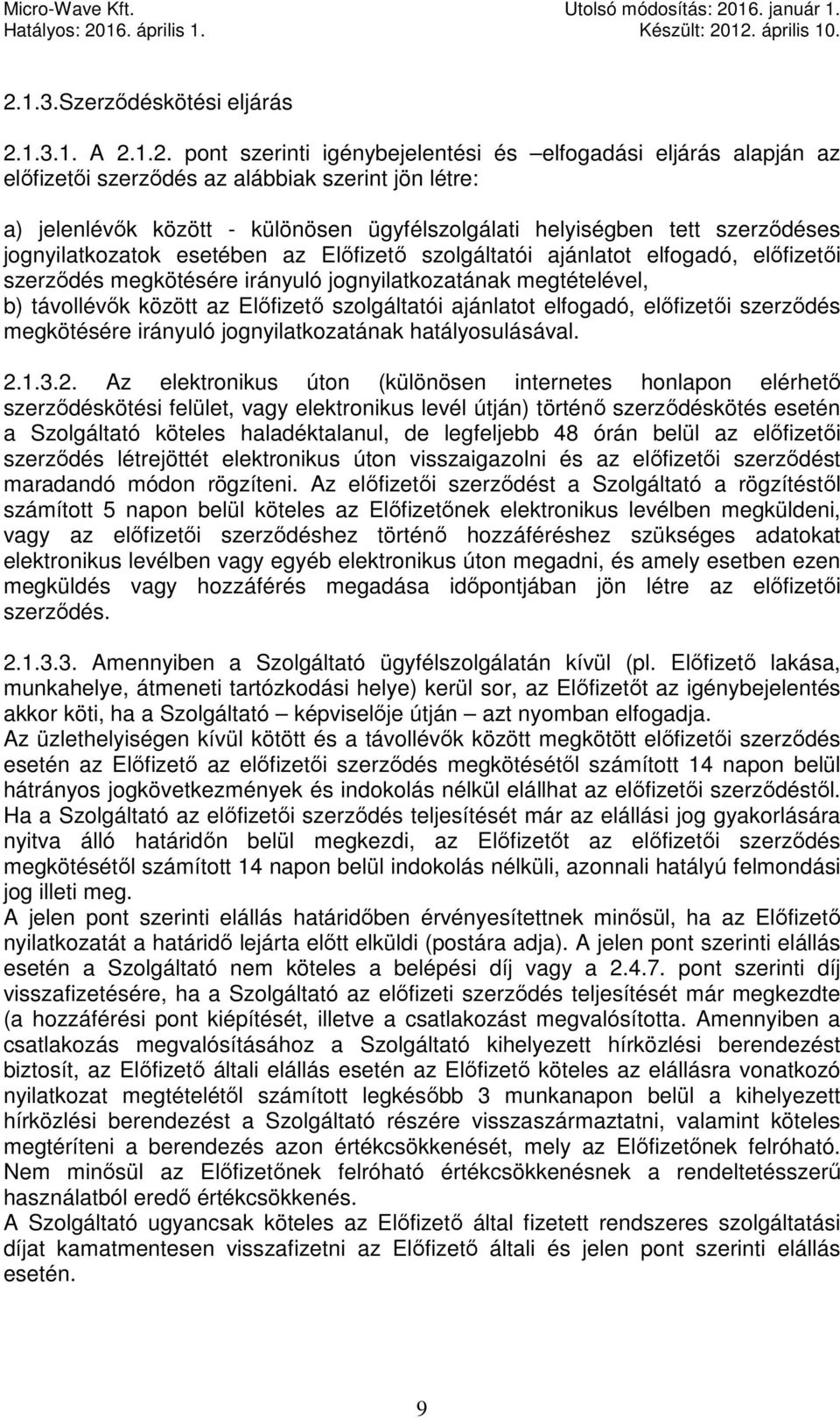 távollévők között az Előfizető szolgáltatói ajánlatot elfogadó, előfizetői szerződés megkötésére irányuló jognyilatkozatának hatályosulásával. 2.