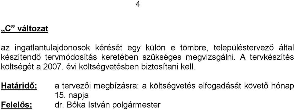 A tervkészítés költségét a 2007. évi költségvetésben biztosítani kell.