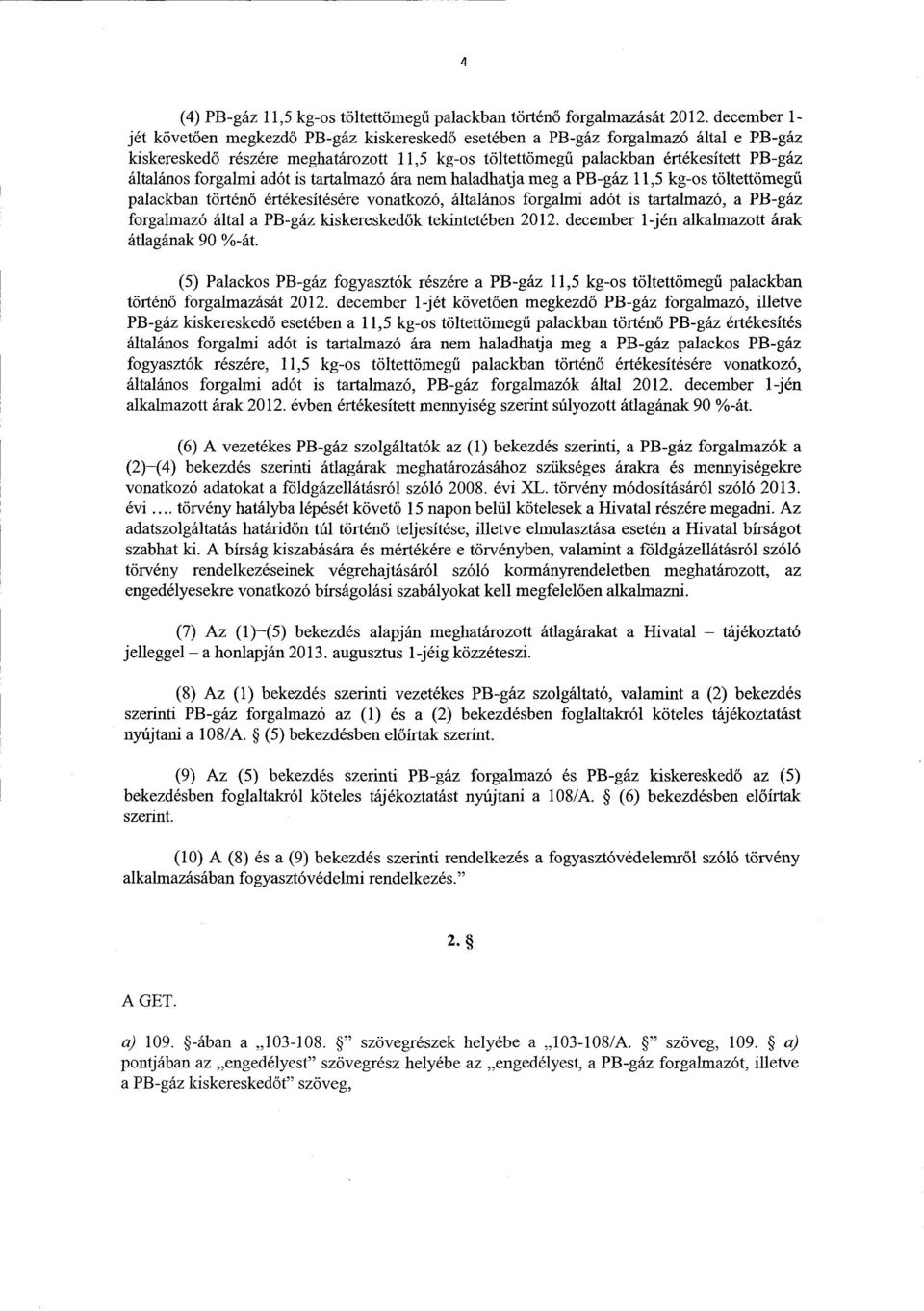 általános forgalmi adót is tartalmazó ára nem haladhatja meg a PB-gáz 11,5 kg-os töltettömeg ű palackban történő értékesítésére vonatkozó, általános forgalmi adót is tartalmazó, a PB-gá z forgalmazó
