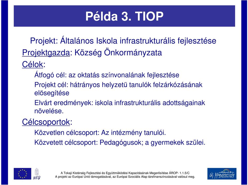 Átfogó cél: az oktatás színvonalának fejlesztése Projekt cél: hátrányos helyzetű tanulók