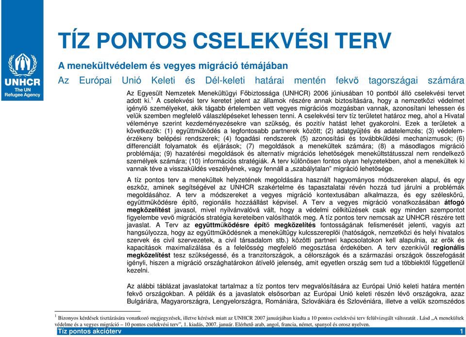 1 A cselekvési terv keretet jelent az államok részére annak biztosítására, hogy a nemzetközi védelmet igényl személyeket, akik tágabb értelemben vett vegyes migrációs mozgásban vannak, azonosítani