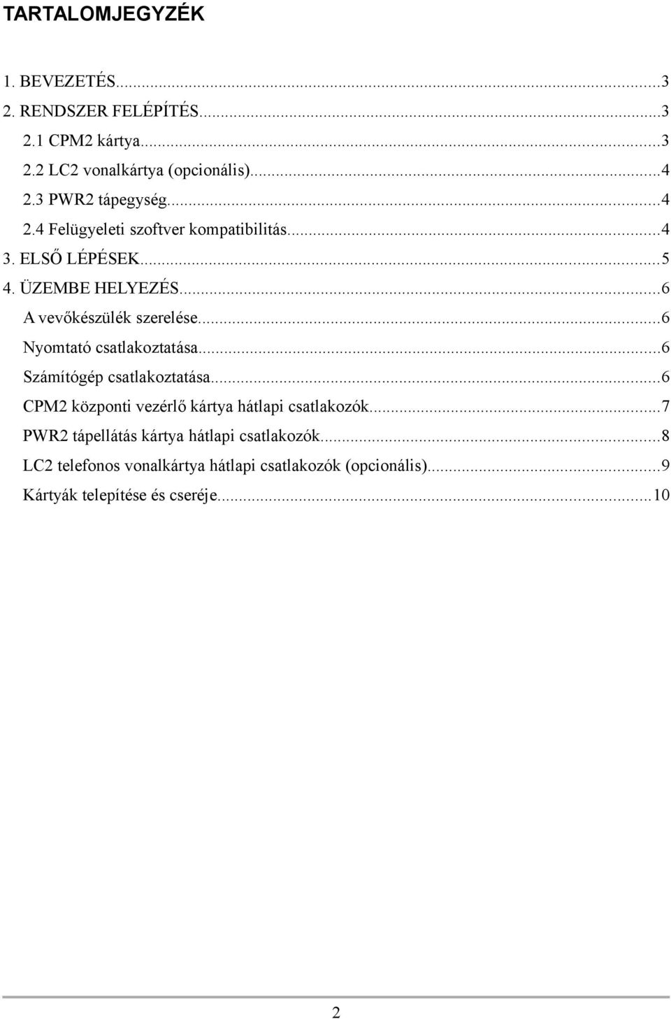 ..6 A vevőkészülék szerelése...6 Nyomtató csatlakoztatása...6 Számítógép csatlakoztatása.