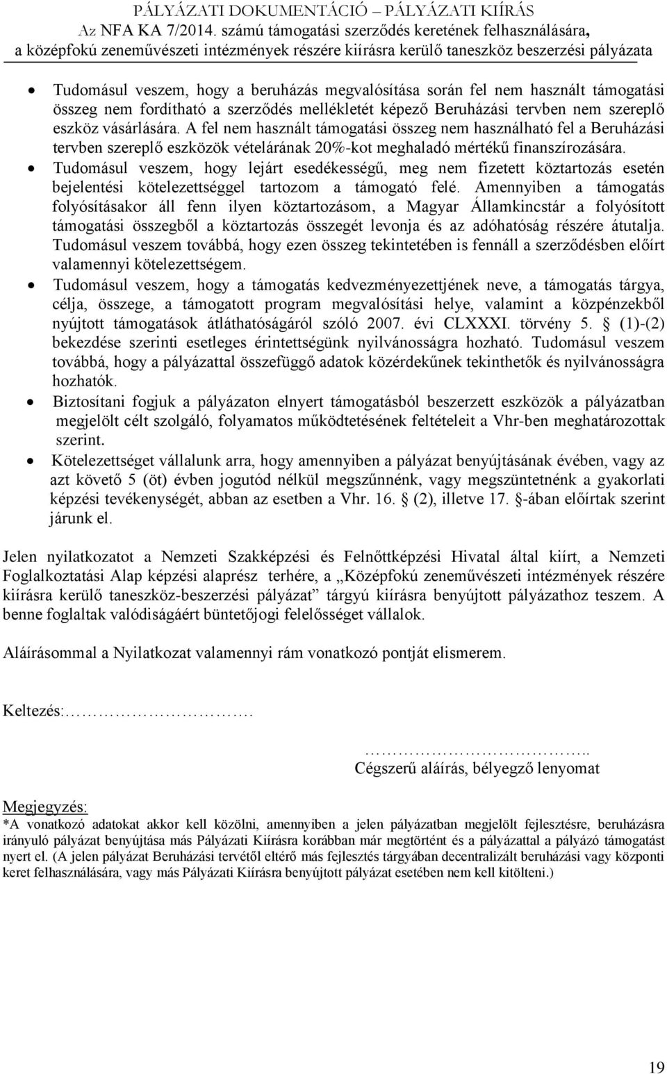 Tudomásul veszem, hogy lejárt esedékességű, meg nem fizetett köztartozás esetén bejelentési kötelezettséggel tartozom a támogató felé.