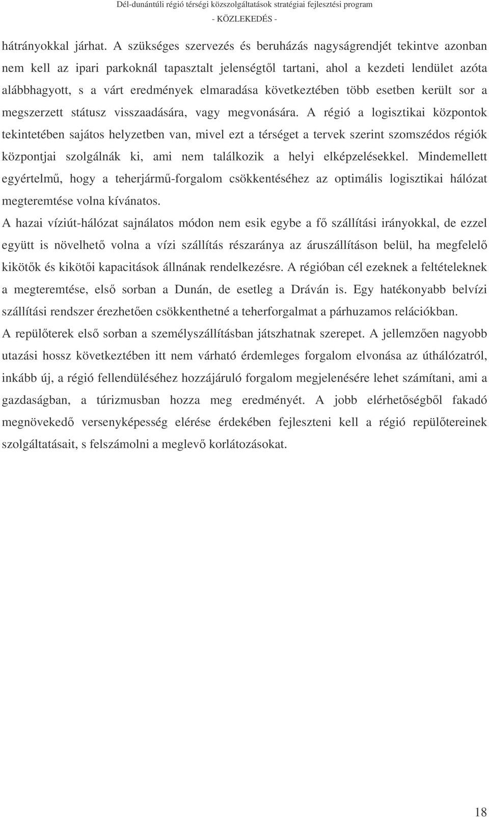 elmaradása következtében több esetben került sor a megszerzett státusz visszaadására, vagy megvonására.