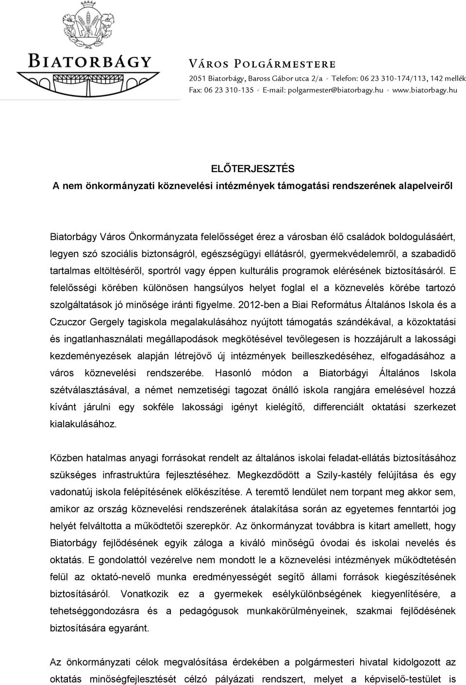 hu ELŐTERJESZTÉS A nem önkormányzati köznevelési intézmények támogatási rendszerének alapelveiről Biatorbágy Város Önkormányzata felelősséget érez a városban élő családok boldogulásáért, legyen szó