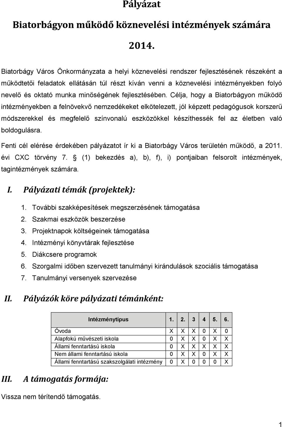 Célja, hogy a Biatorbágyon működő intézményekben a felnövekvő nemzedékeket elkötelezett, jól képzett pedagógusok korszerű módszerekkel és megfelelő színvonalú eszközökkel készíthessék fel az életben