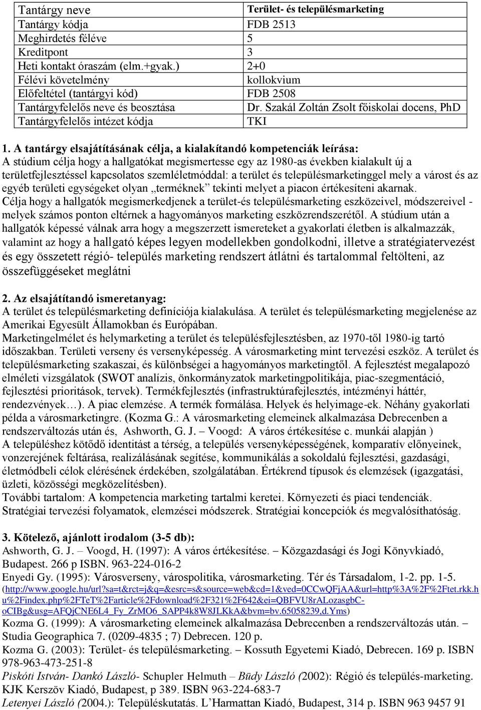 Szakál Zoltán Zsolt főiskolai docens, PhD TKI A stúdium célja hogy a hallgatókat megismertesse egy az 1980-as években kialakult új a területfejlesztéssel kapcsolatos szemléletmóddal: a terület és