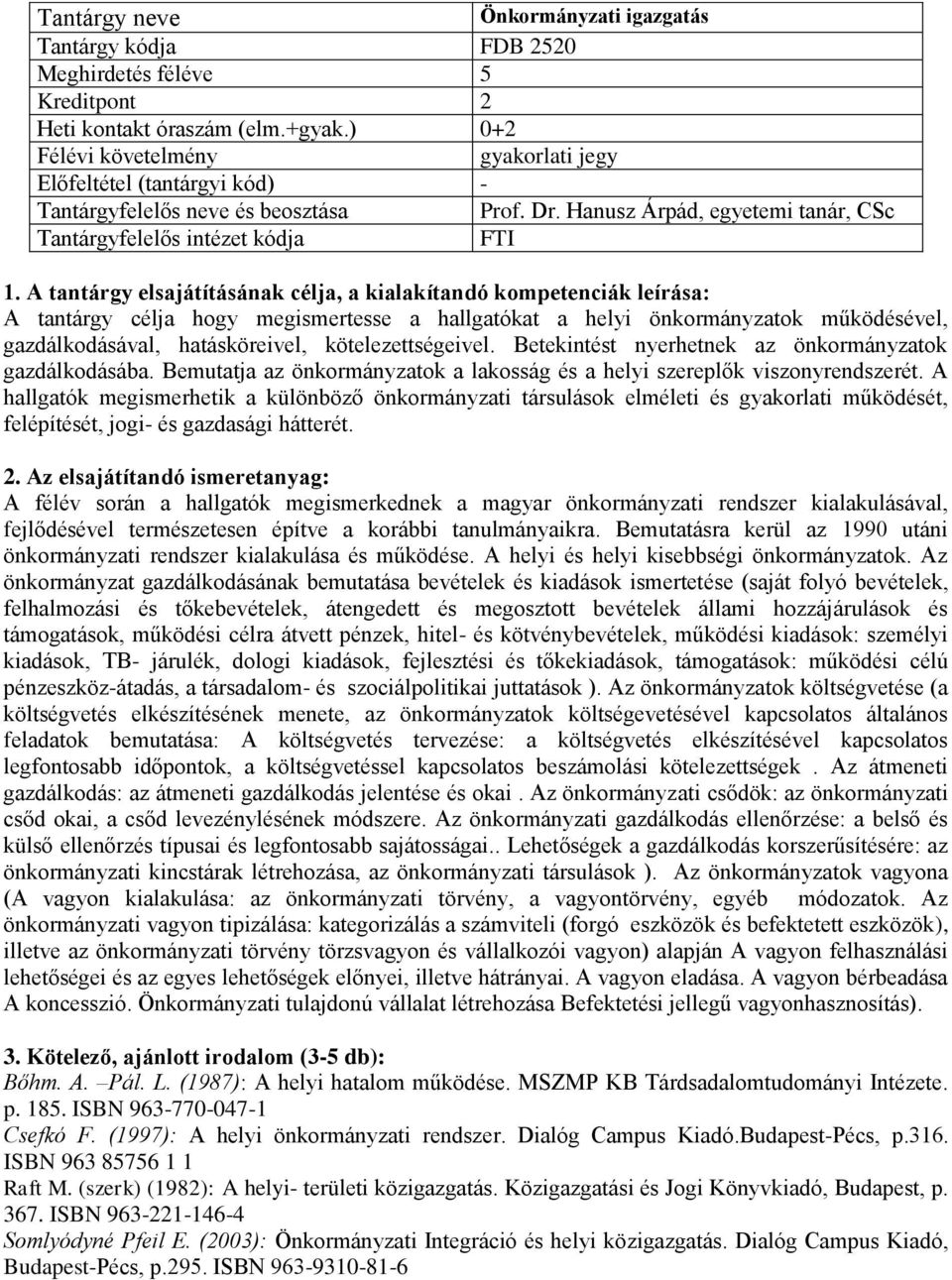 Betekintést nyerhetnek az önkormányzatok gazdálkodásába. Bemutatja az önkormányzatok a lakosság és a helyi szereplők viszonyrendszerét.