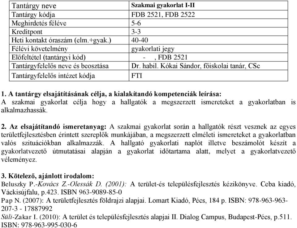 A szakmai gyakorlat során a hallgatók részt vesznek az egyes területfejlesztésben érintett szereplők munkájában, a megszerzett elméleti ismereteket a gyakorlatban valós szituációkban alkalmazzák.