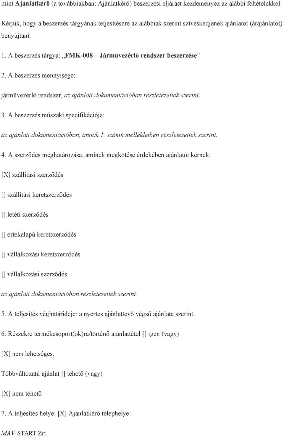 A beszerzés műszaki specifikációja: az ajánlati dokumentációban, annak 1. számú mellékletben részletezettek szerint. 4.