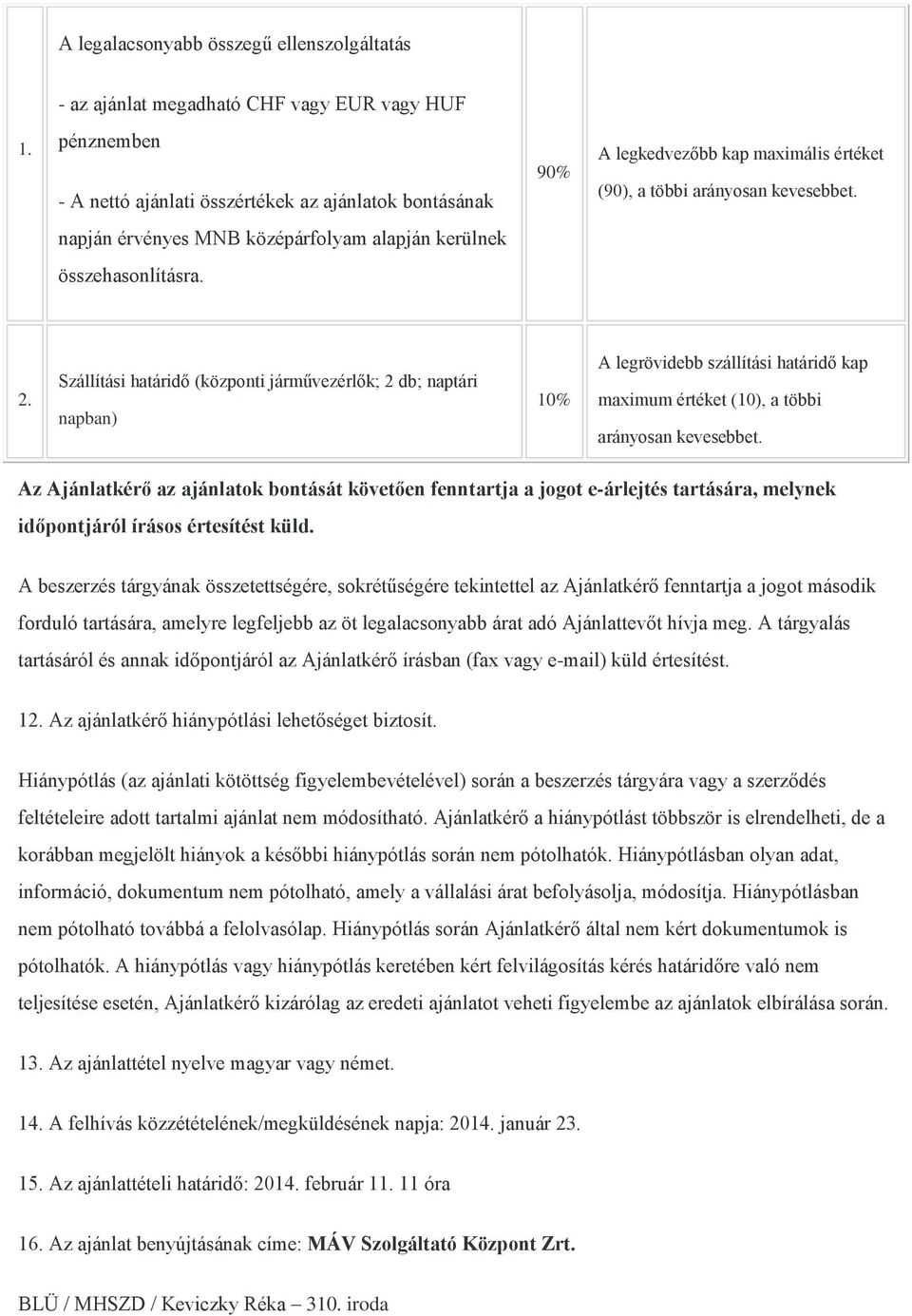 napján érvényes MNB középárfolyam alapján kerülnek összehasonlításra. 2.