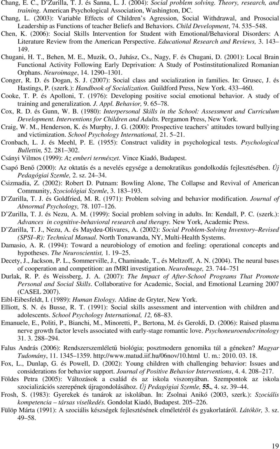 (2006): Social Skills Intervention for Student with Emotional/Behavioral Disorders: A Literature Review from the American Perspective. Educational Research and Reviews, 3. 143 149. Chugani, H. T.