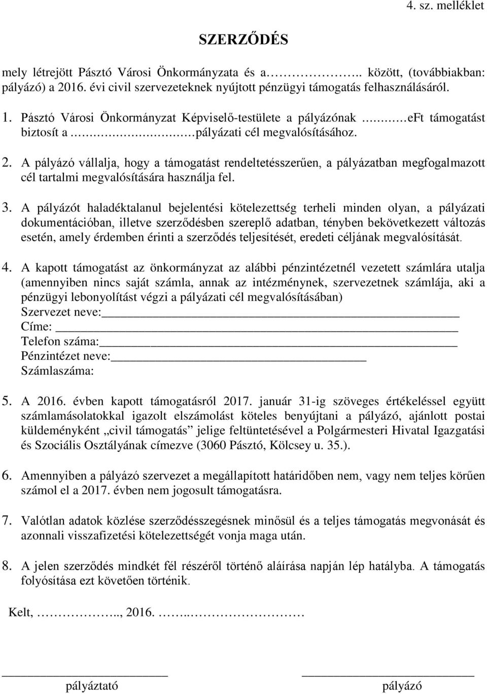 A pályázó vállalja, hogy a t rendeltetésszerűen, a ban megfogalmazott tartalmi megvalósítására használja fel. 3.