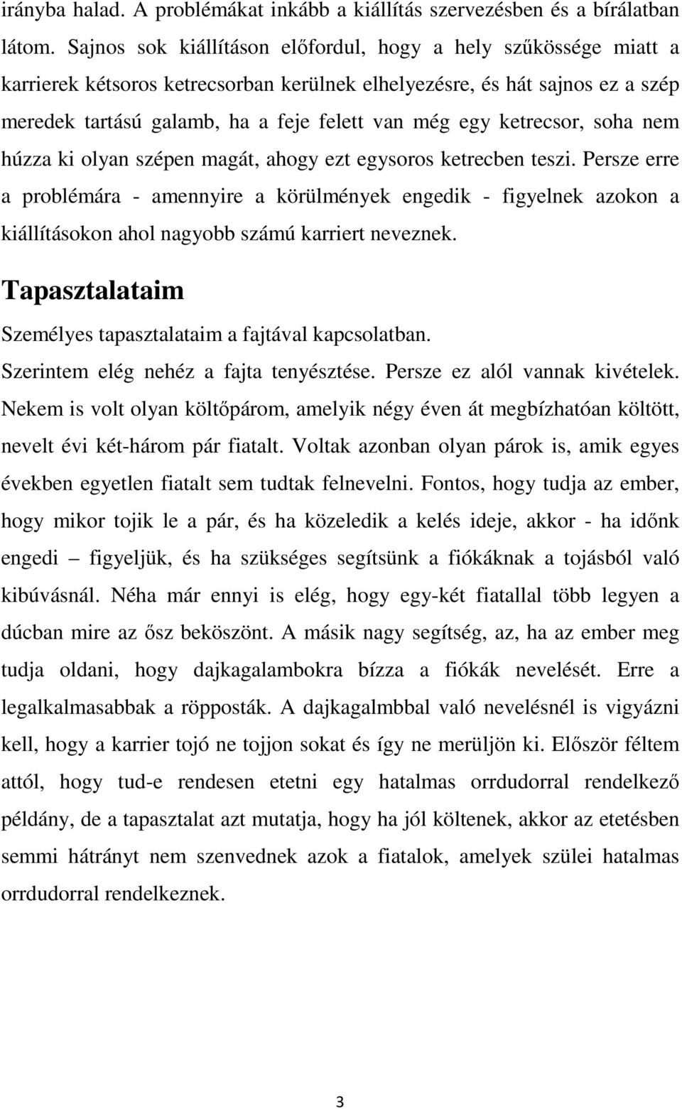 ketrecsor, soha nem húzza ki olyan szépen magát, ahogy ezt egysoros ketrecben teszi.