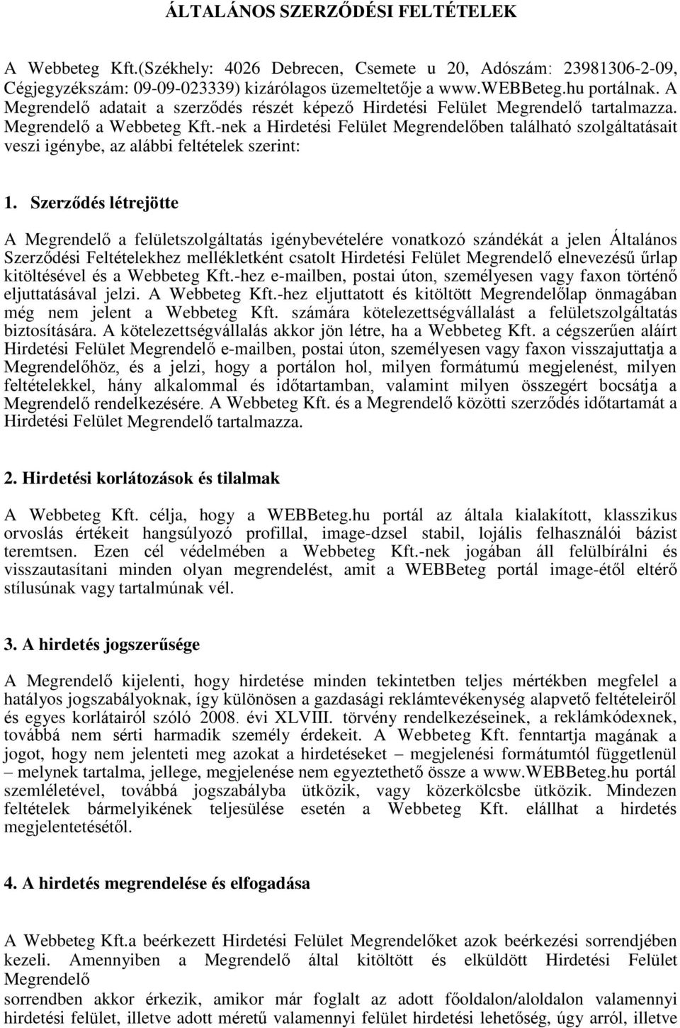 -nek a Hirdetési Felület Megrendelőben található szolgáltatásait veszi igénybe, az alábbi feltételek szerint: 1.