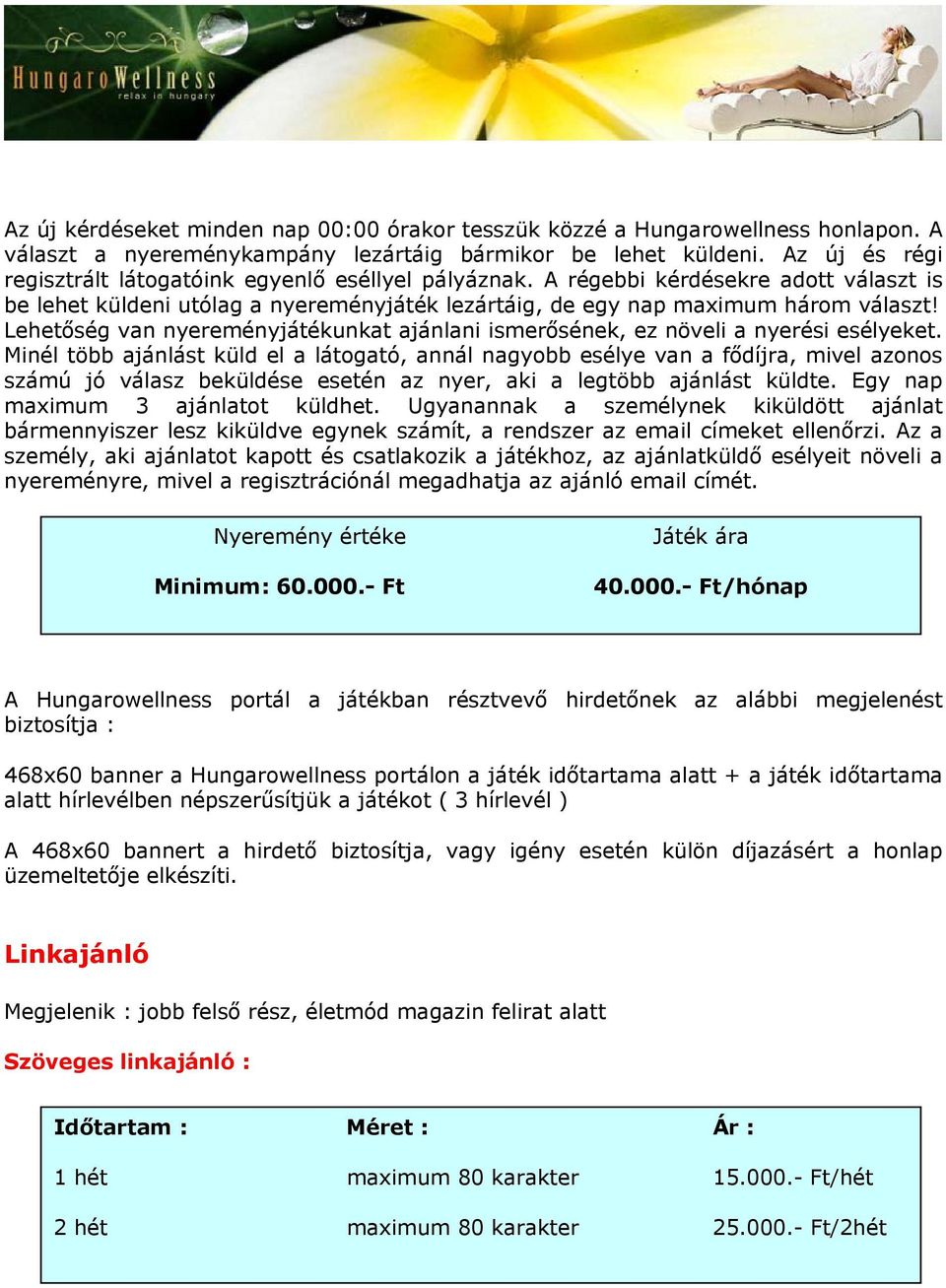 Lehetőség van nyereményjátékunkat ajánlani ismerősének, ez növeli a nyerési esélyeket.