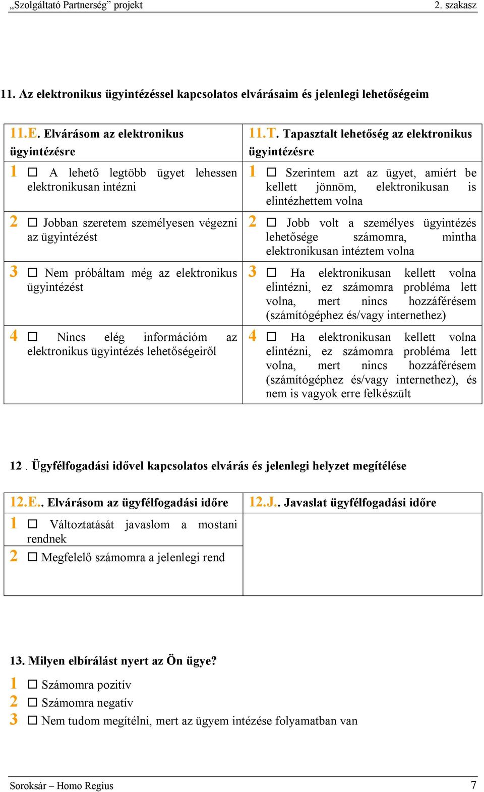 Nincs elég információm az elektronikus ügyintézés lehetőségeiről 11.T.