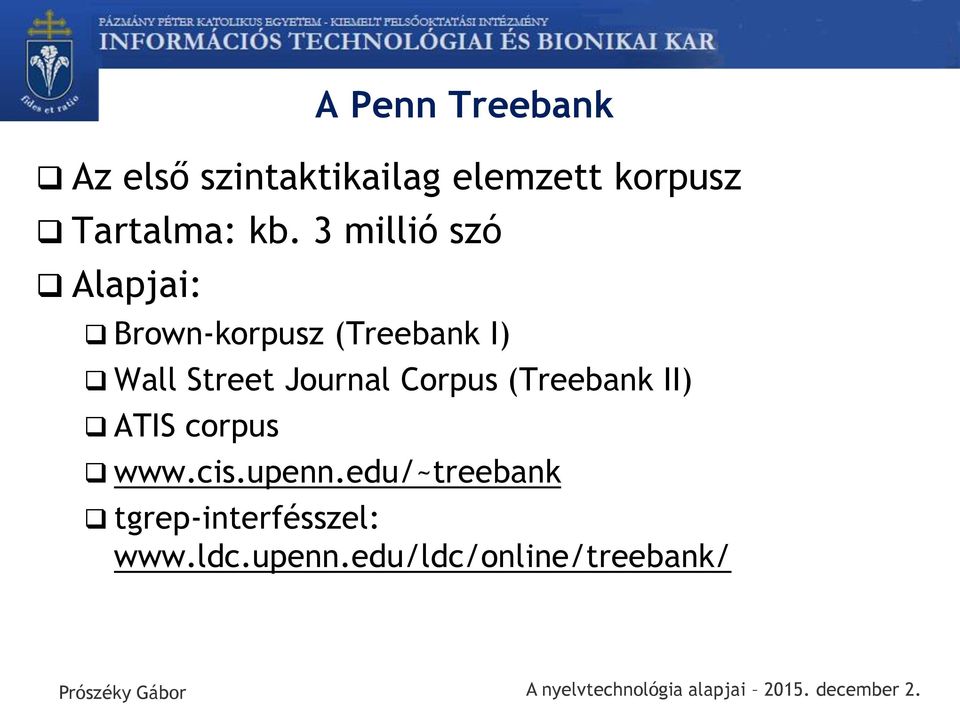 3 millió szó Alapjai: Brown-korpusz (Treebank I) Wall Street