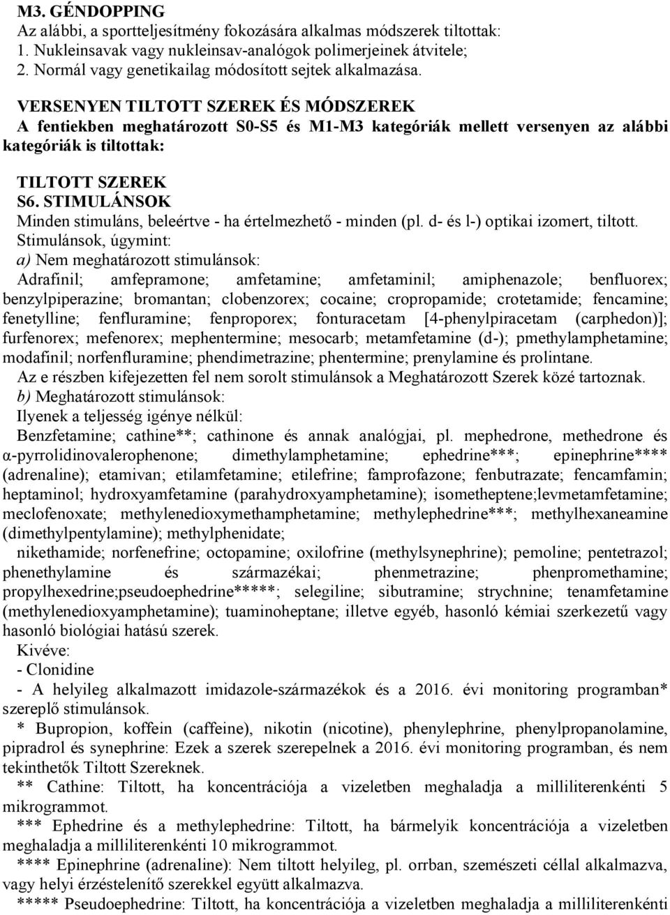 VERSENYEN TILTOTT SZEREK ÉS MÓDSZEREK A fentiekben meghatározott S0-S5 és M1-M3 kategóriák mellett versenyen az alábbi kategóriák is tiltottak: TILTOTT SZEREK S6.