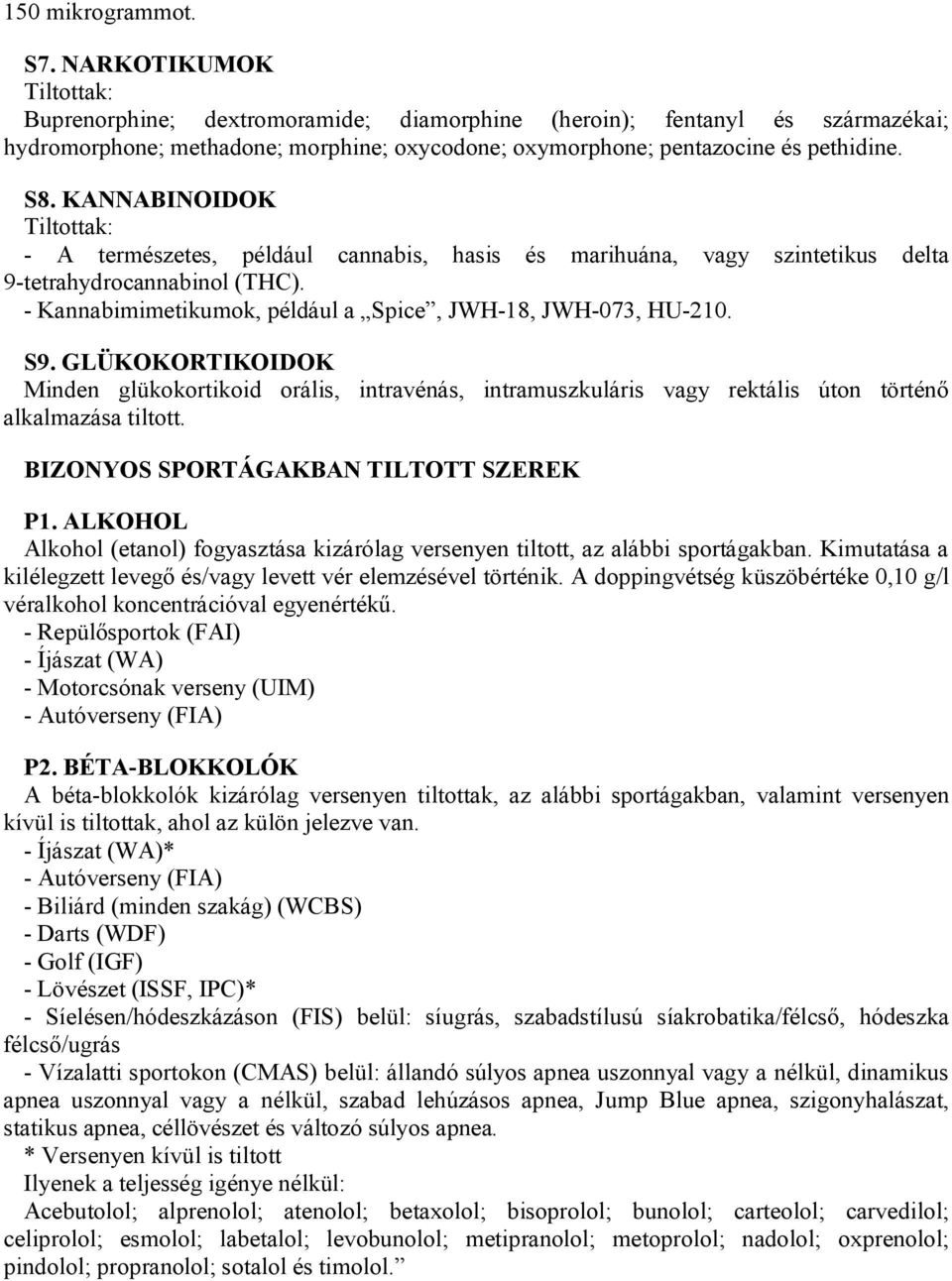 KANNABINOIDOK Tiltottak: - A természetes, például cannabis, hasis és marihuána, vagy szintetikus delta 9-tetrahydrocannabinol (THC). - Kannabimimetikumok, például a Spice, JWH-18, JWH-073, HU-210. S9.