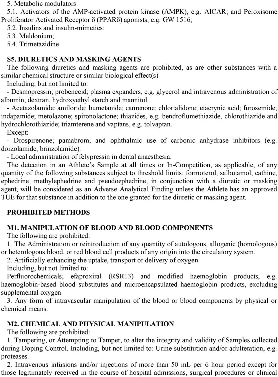 DIURETICS AND MASKING AGENTS The following diuretics and masking agents are prohibited, as are other substances with a similar chemical structure or similar biological effect(s).