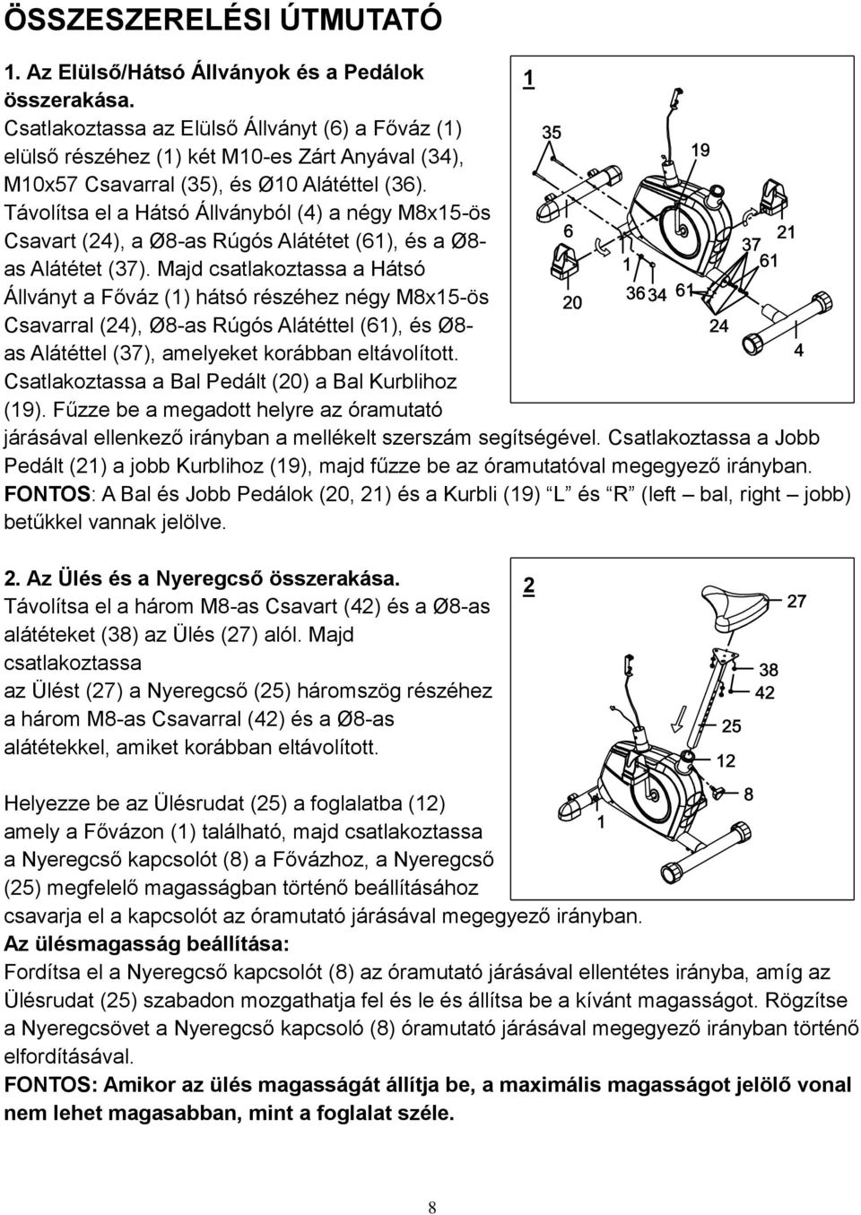 Távolítsa el a Hátsó Állványból (4) a négy M8x15-ös Csavart (24), a Ø8-as Rúgós Alátétet (61), és a Ø8- as Alátétet (37).