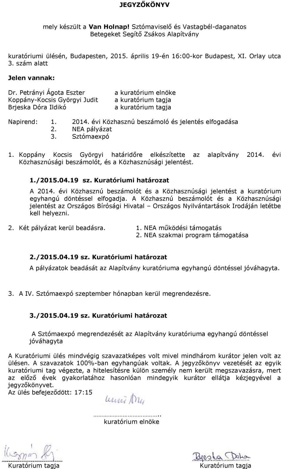 évi Közhasznú beszámolót és a Közhasznúsági jelentést a kuratórium egyhangú döntéssel elfogadja.