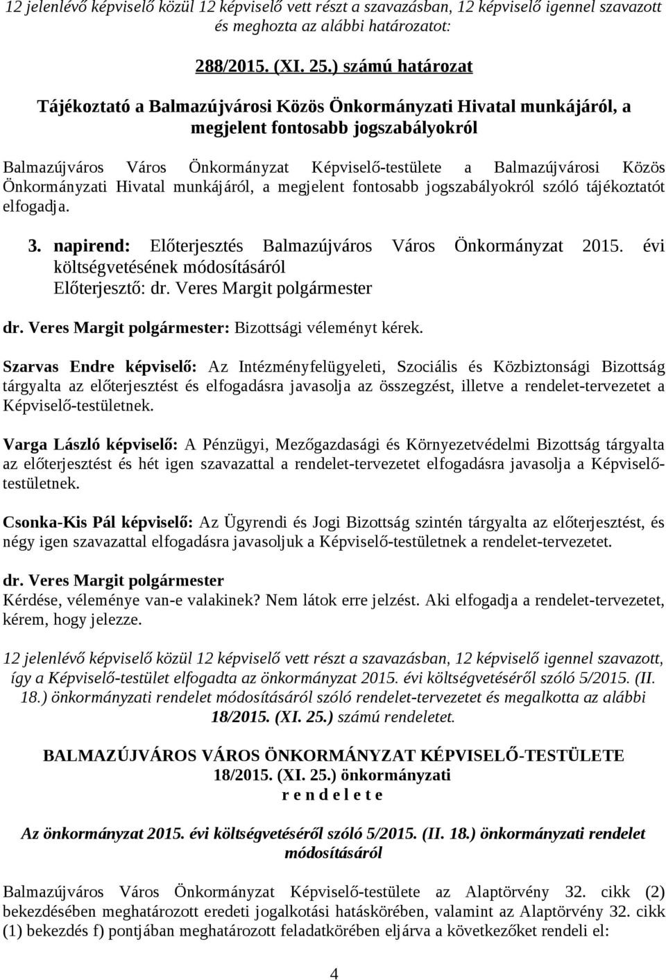 Közös Önkormányzati Hivatal munkájáról, a megjelent fontosabb jogszabályokról szóló tájékoztatót elfogadja. 3. napirend: Előterjesztés Balmazújváros Város Önkormányzat 2015.