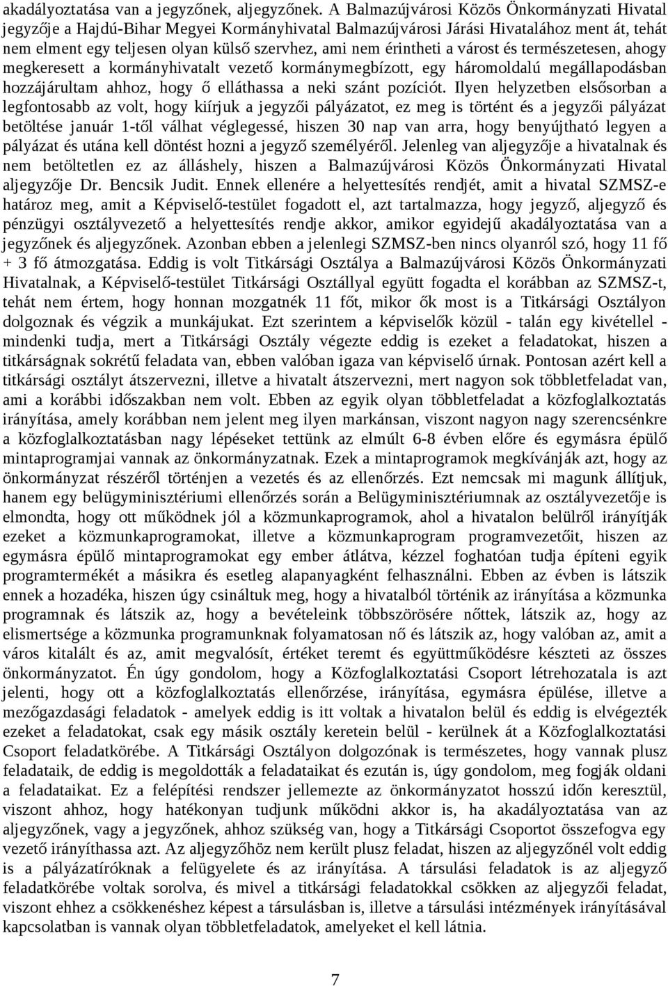 érintheti a várost és természetesen, ahogy megkeresett a kormányhivatalt vezető kormánymegbízott, egy háromoldalú megállapodásban hozzájárultam ahhoz, hogy ő elláthassa a neki szánt pozíciót.