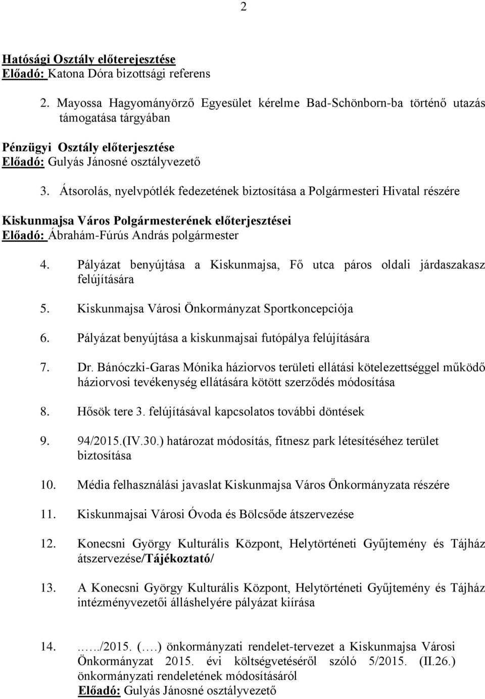 Átsorolás, nyelvpótlék fedezetének biztosítása a Polgármesteri Hivatal részére Kiskunmajsa Város Polgármesterének előterjesztései Előadó: 4.