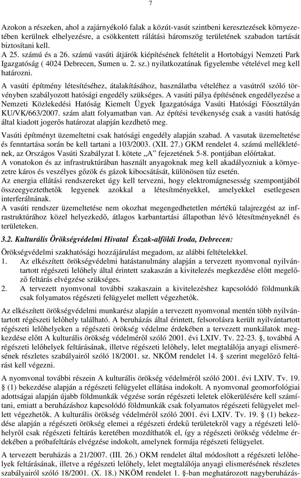 A vasúti építmény létesítéséhez, átalakításához, használatba vételéhez a vasútról szóló törvényben szabályozott hatósági engedély szükséges.