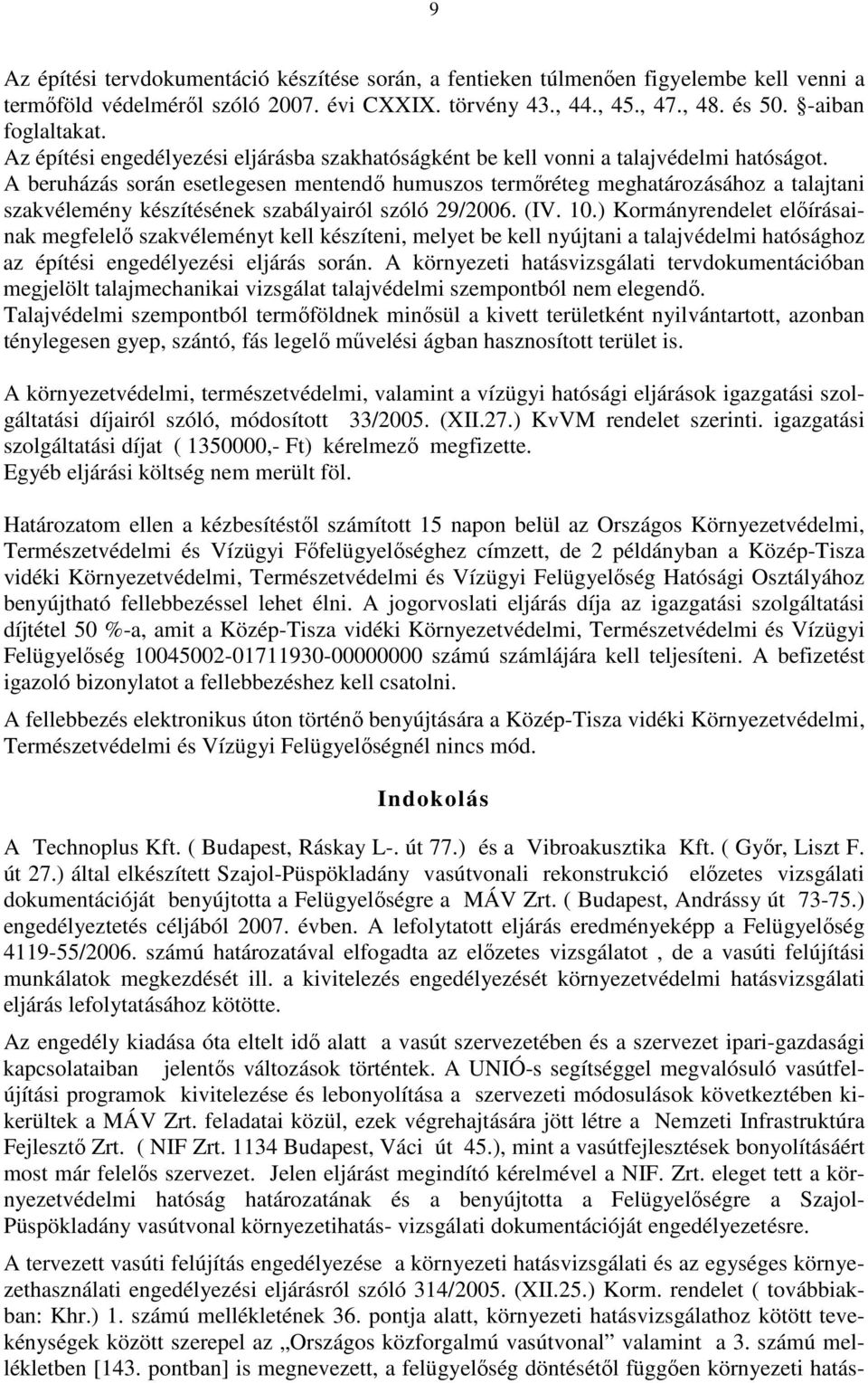 A beruházás során esetlegesen mentendı humuszos termıréteg meghatározásához a talajtani szakvélemény készítésének szabályairól szóló 29/2006. (IV. 10.