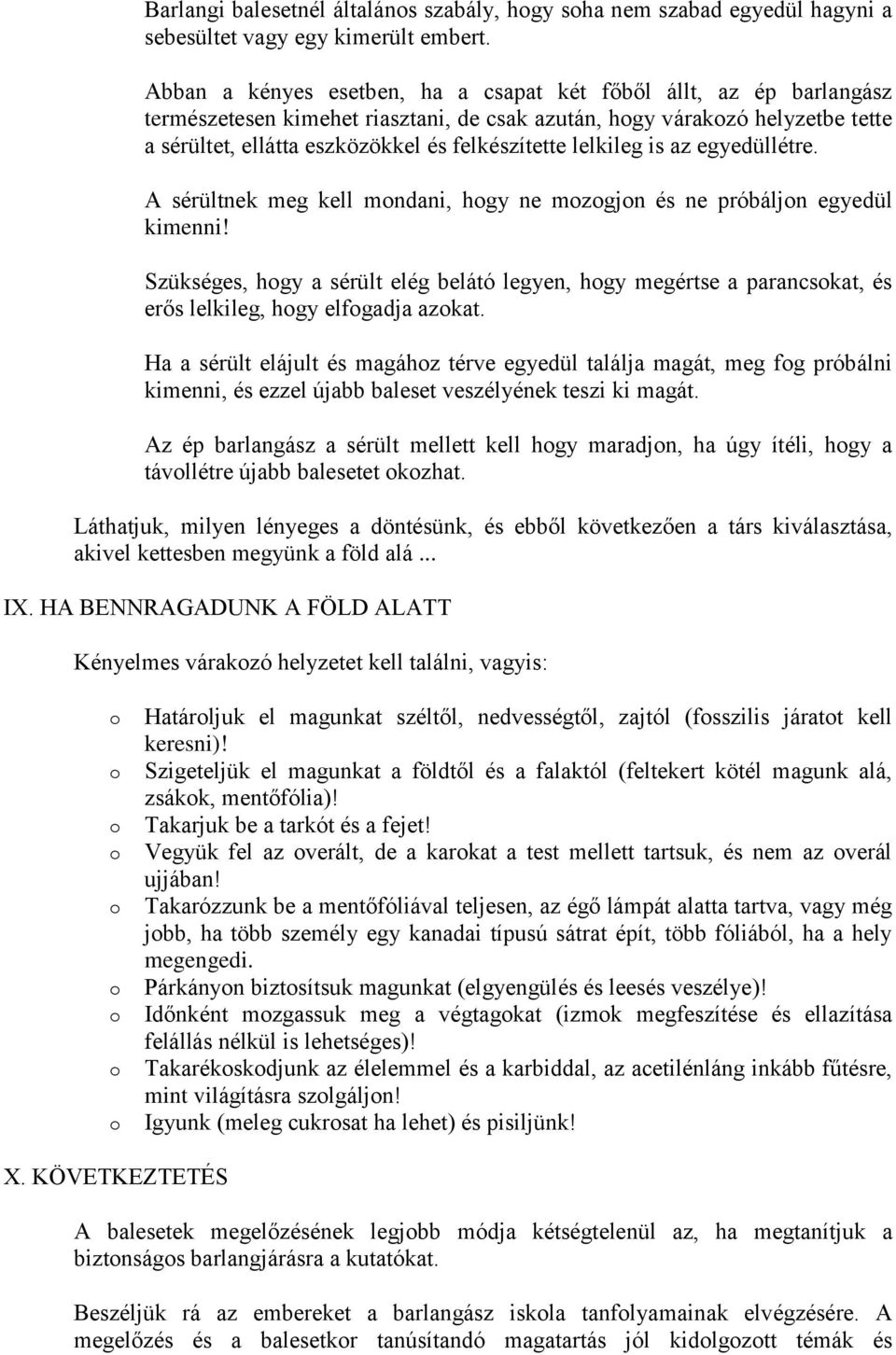 lelkileg is az egyedüllétre. A sérültnek meg kell mndani, hgy ne mzgjn és ne próbáljn egyedül kimenni!